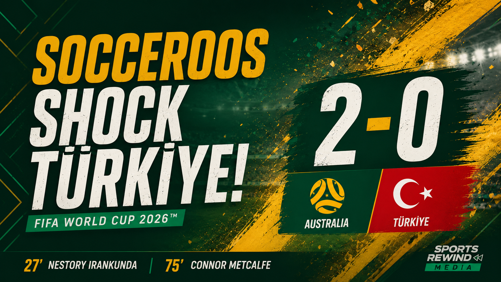 socceroos world cup 2026 • Sports Rewind Media Graphic banner announcing a World Cup 2026 match: SOCCEROOS shock Turkey with Australia 2–0 score and flags of Australia and Türkiye.